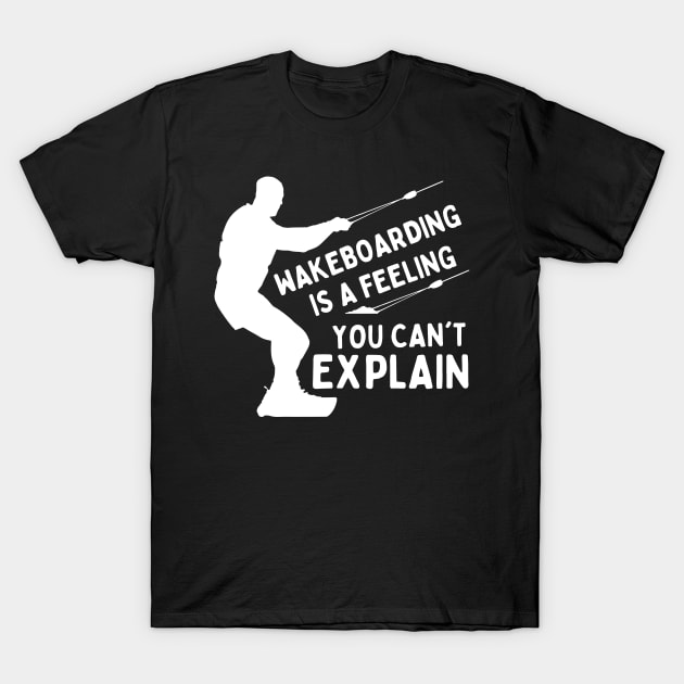 Wakeboarding Surfing Is A Feeling You Can't Explain T-Shirt by Mochabonk